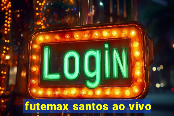 futemax santos ao vivo